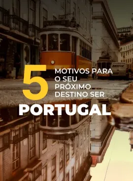 Imagem da notícia 05 Motivos para o seu próximo destino ser Portugal